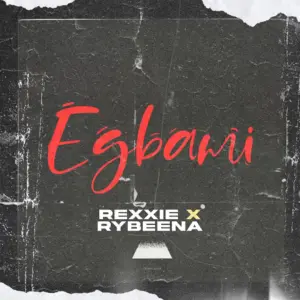 EGBAMI audio by Rexxie & Rybeena