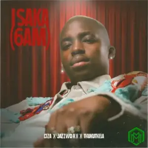 Ciza - Isaka II (6am) ft. Omah Lay, Tems, Jazzworx, Thukuthela, Lekaa Beats