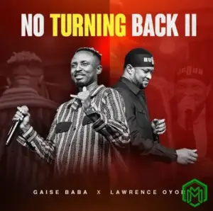 Gaise Baba - No Turning Back 11 ft. Lawrence Oyor