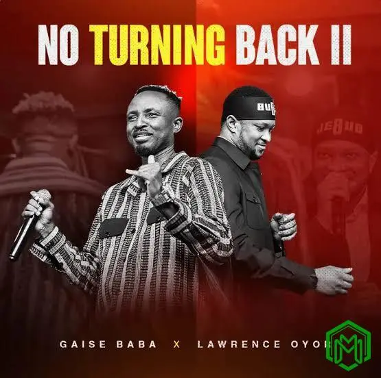 Gaise Baba - No Turning Back 11 ft. Lawrence Oyor