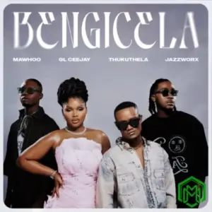MaWhoo - Bengicela Tholukuthi ft. GL_Ceejay, Thukuthela & JazzWorx