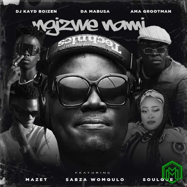 Ngizwe Nami audio by Dj Kayd Boizen feat. Da Mabusa, Ama Grootman, Mazet, Sabza Womqulo, SoulQue