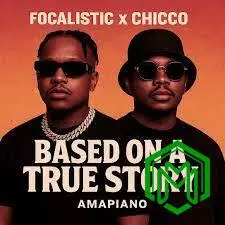 Focalistic - Based on a True Story ft. Chicco