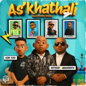 As’khathali Ama Weshe Weshe audio by Vetkuk feat. Mahoota, Vin Tao, Scotts Maphuma, Dladla Mshunqisi, LeeMcKrazy, Dr Lamondro