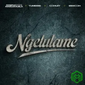 Ngelulame audio by Sipho Magudulela, Yumbs, Chley & Eemoh