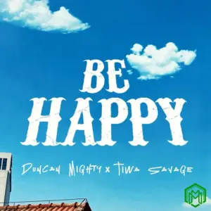Be Happy audio by Duncan Mighty feat. Tiwa Savage
